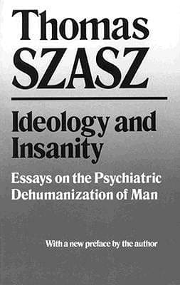 Ideology and Insanity: Essays on the Psychiatric Dehumanization of Man book cover