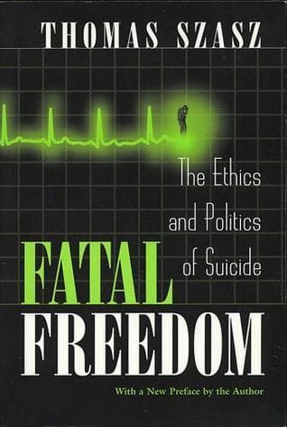 Fatal Freedom: The Ethics and Politics of Suicide book cover