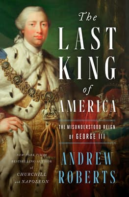 The Last King of America: The Misunderstood Reign of George III book cover