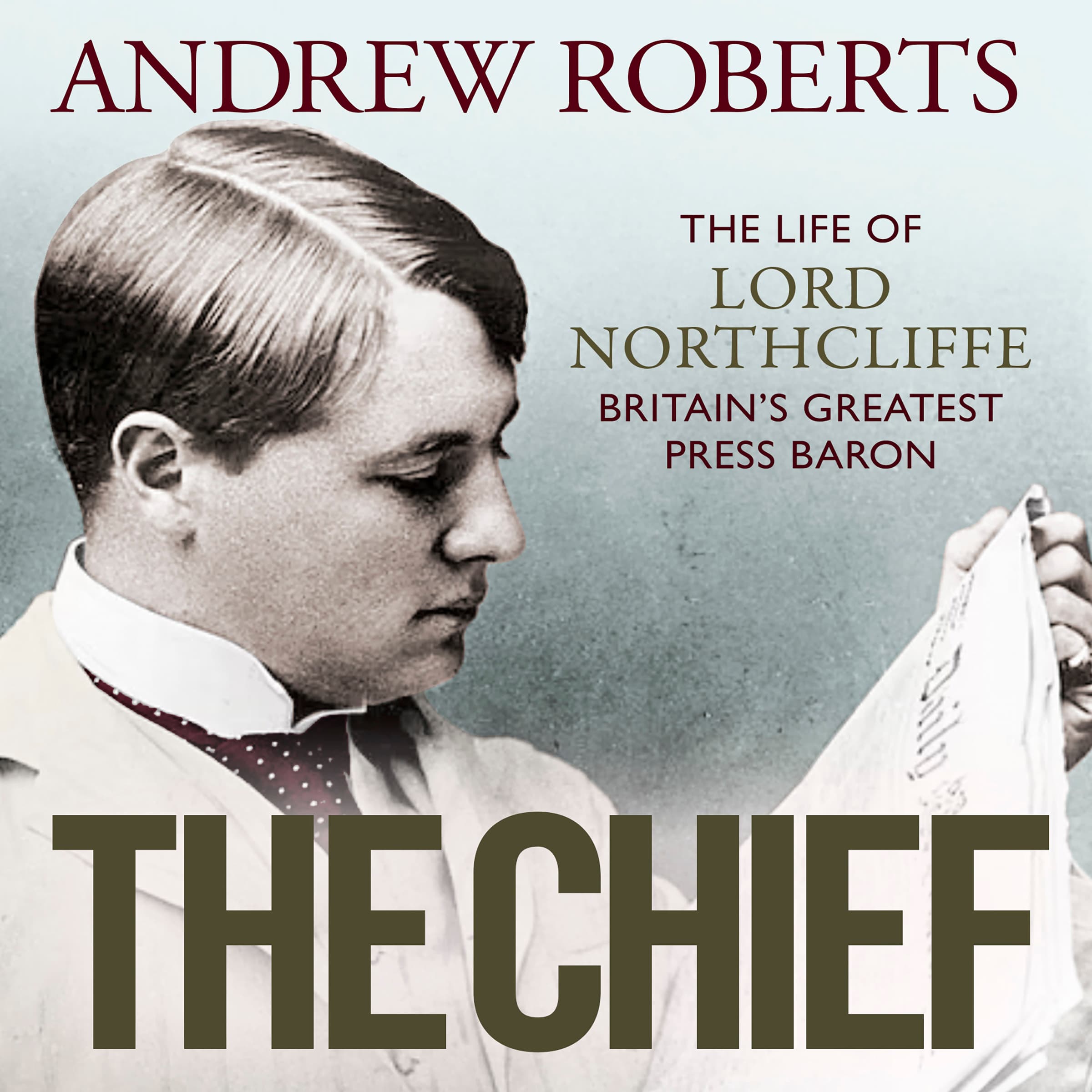 The Chief: The Life of Lord Northcliffe Britain's Greatest Press Baron book cover