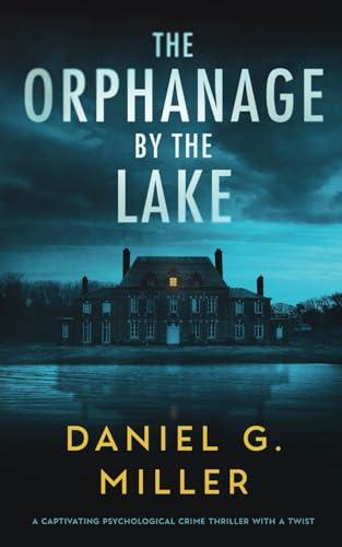 The Orphanage By The Lake: A Captivating Psychological Crime Thriller With A Twist book cover