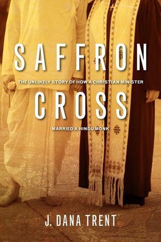 Saffron Cross: The Unlikely Story of How a Christian Minister Married a Hindu Monk book cover