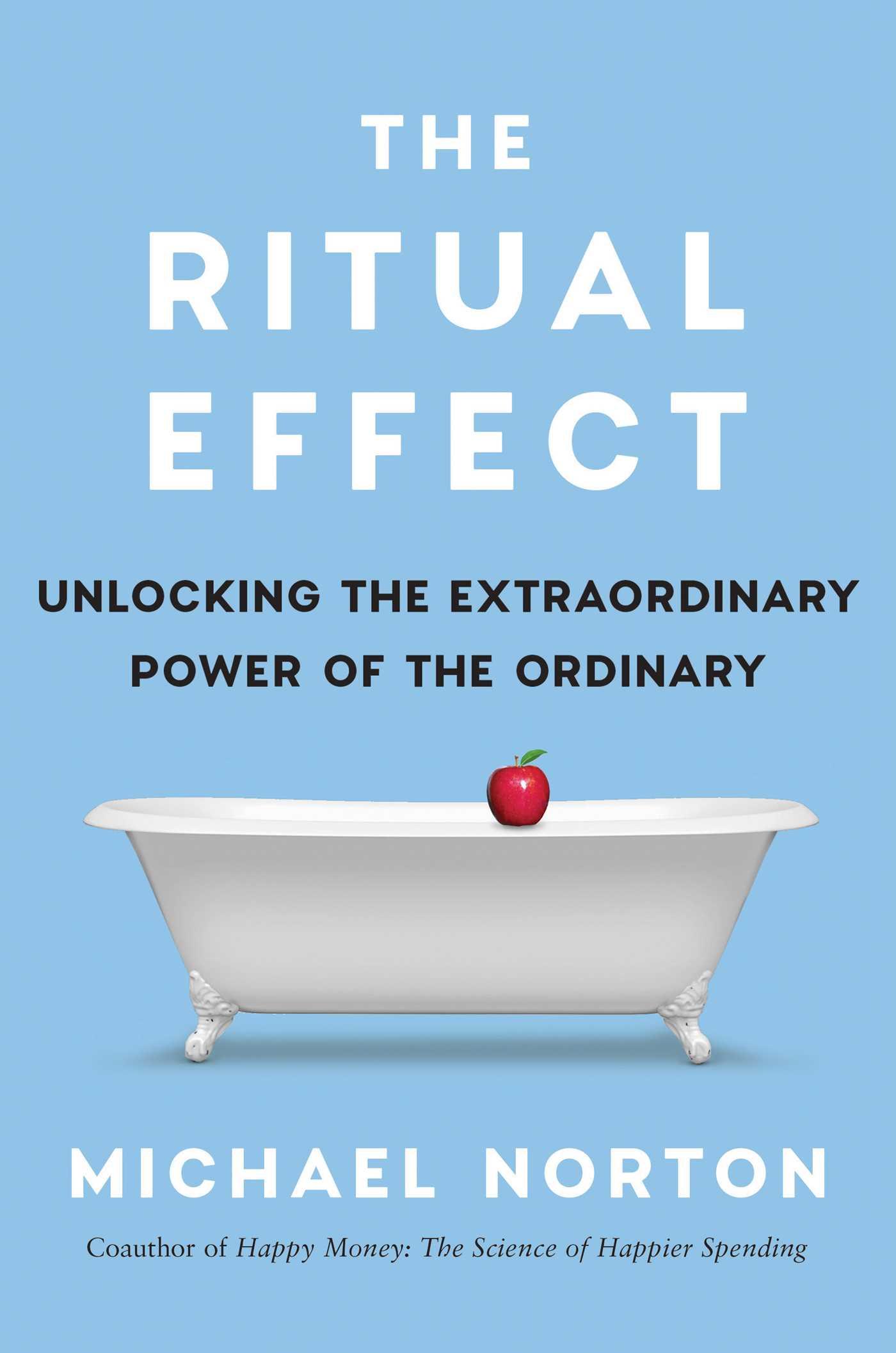 The Ritual Effect: From Habit to Ritual, Harness the Surprising Power of Everyday Actions book cover