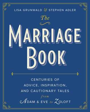 The Marriage Book: Centuries of Advice, Inspiration, and Cautionary Tales from Adam and Eve to Zoloft book cover