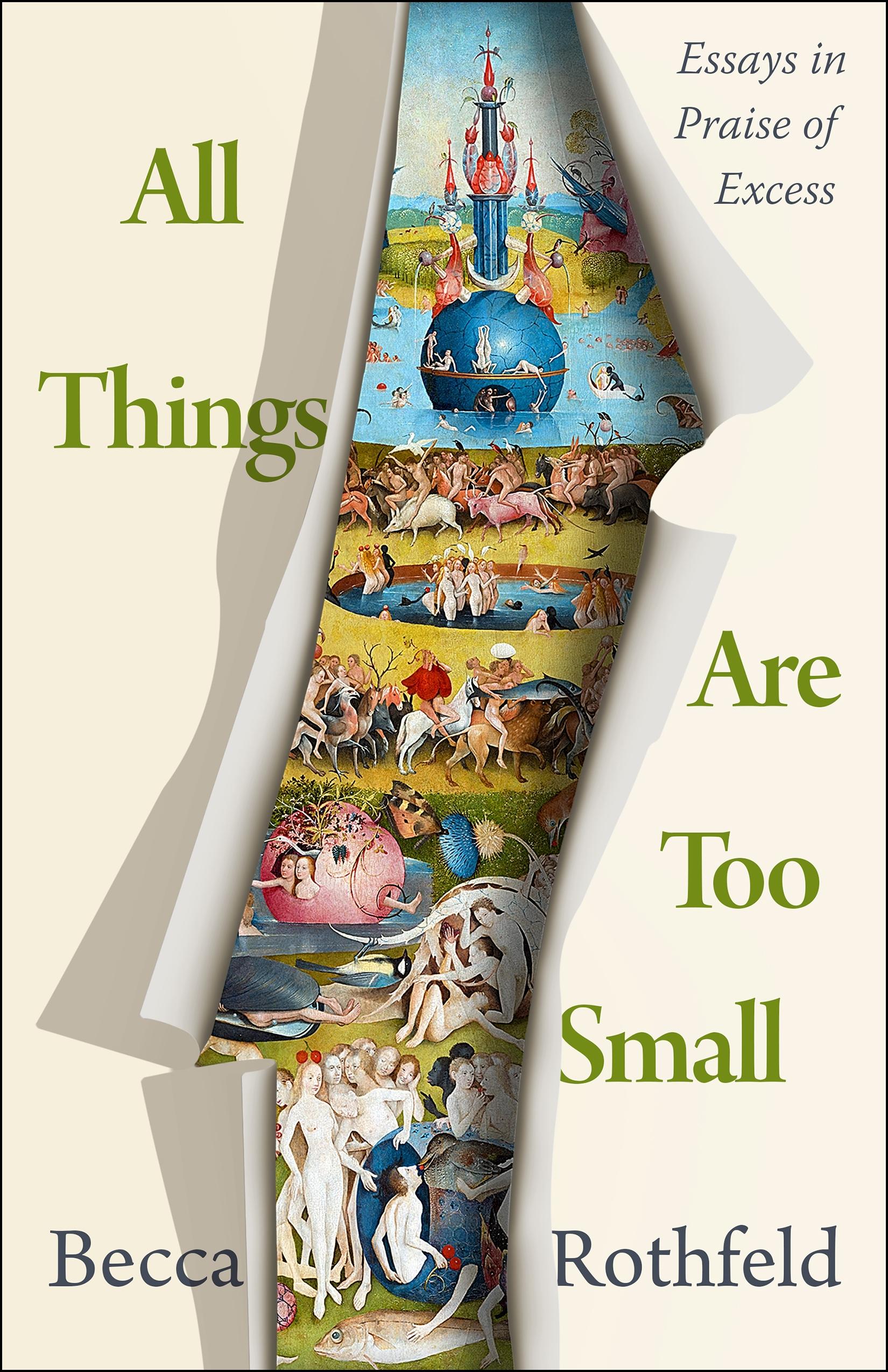 All Things Are Too Small: Essays in Praise of Excess book cover