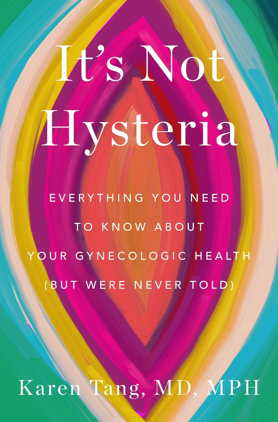 It's Not Hysteria: Everything You Need to Know About Your Reproductive Health book cover