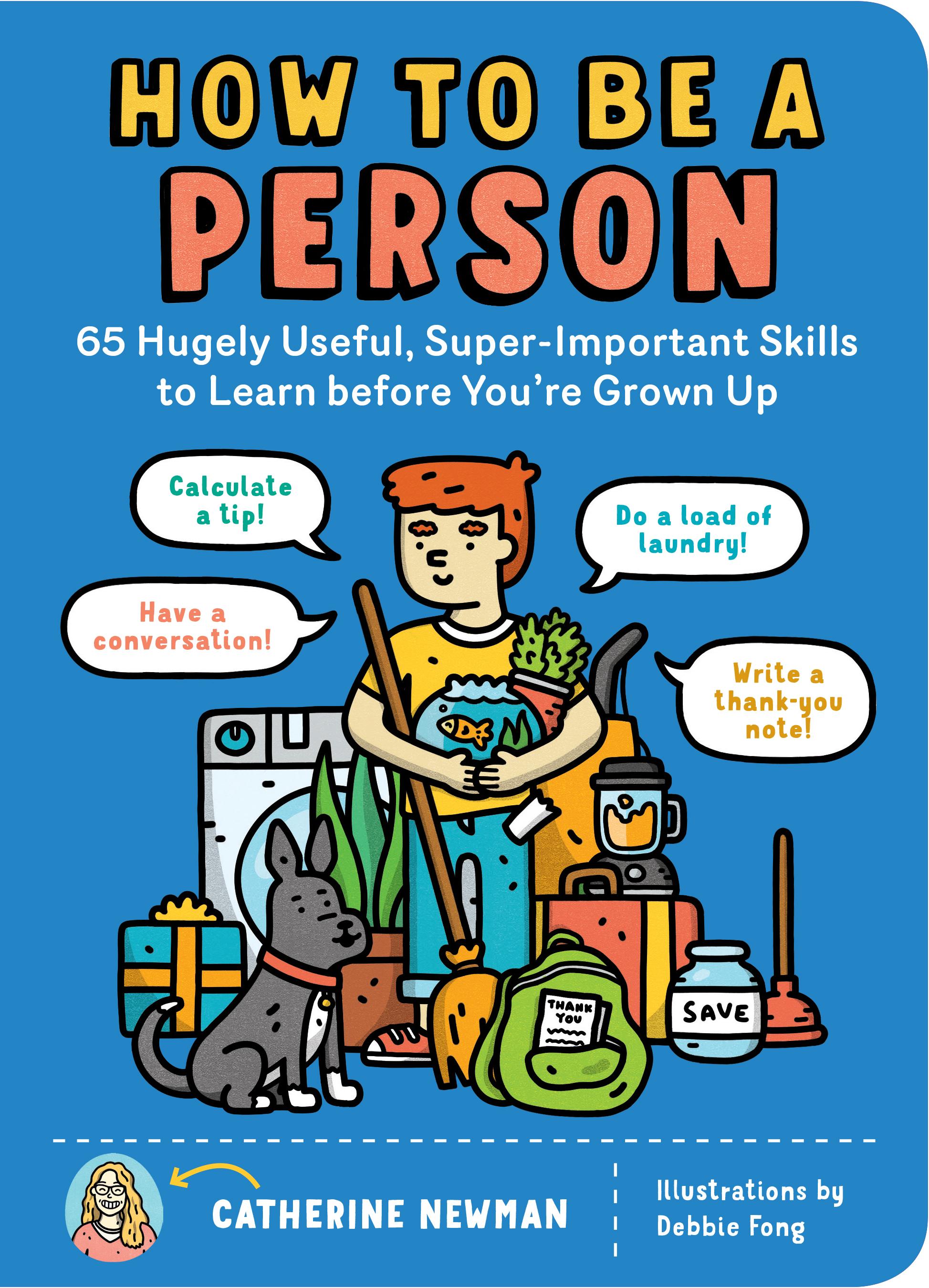 How to be a Person: 65 Hugely Useful, Super-Important Skills to Learn Before You're Grown Up book cover