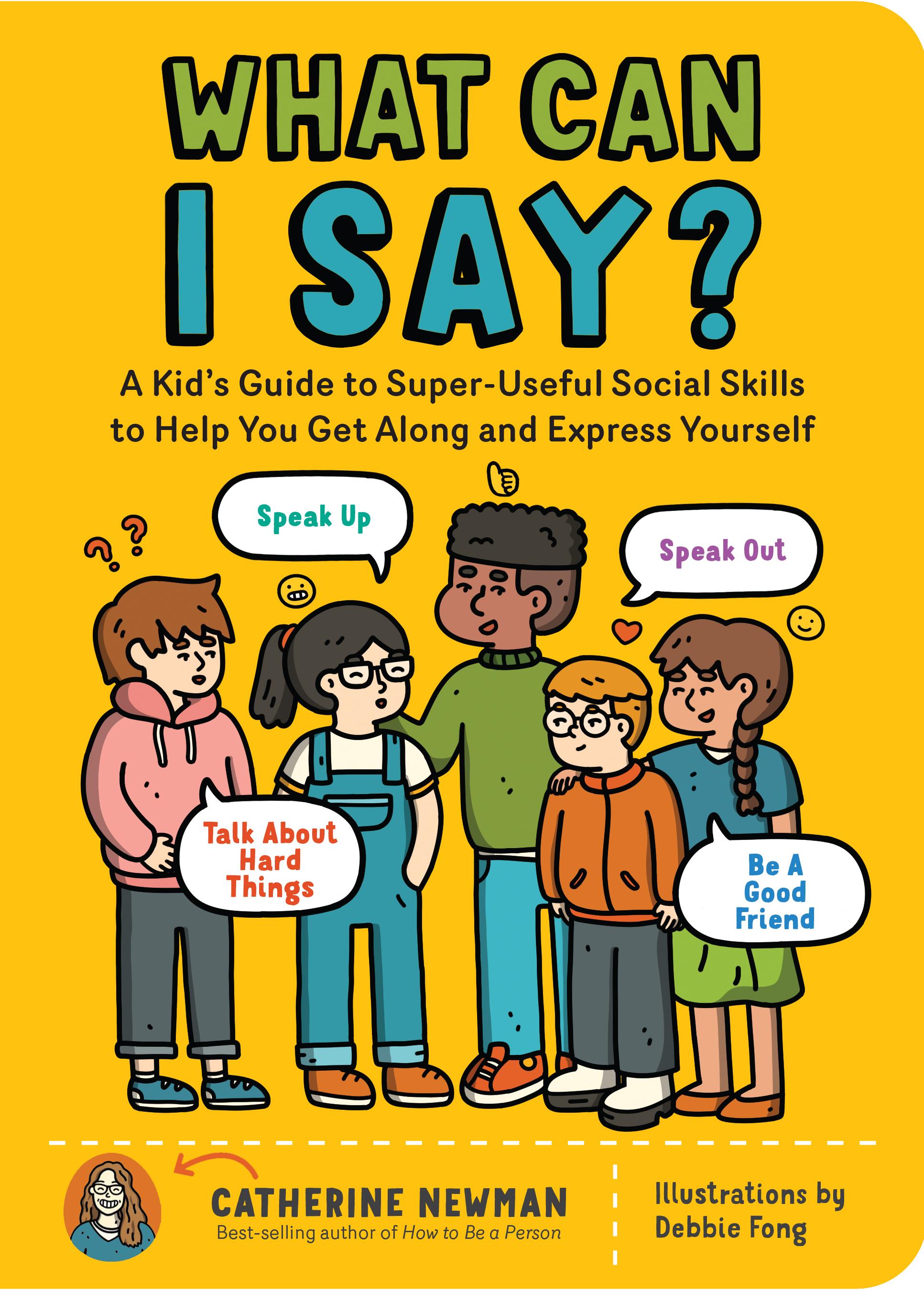What Can I Say?: A Kid's Guide to Super-Useful Social Skills to Help You Get Along and Express Yourself book cover