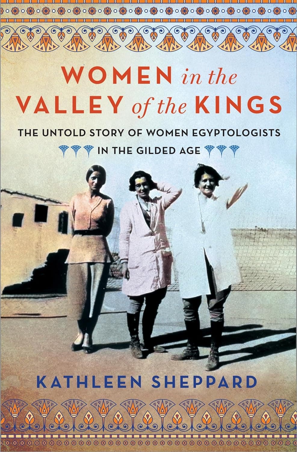 Women in the Valley of the Kings: The Untold Story of Women Egyptologists in the Gilded Age book cover
