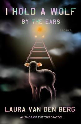 I Hold a Wolf by the Ears: Stories book cover