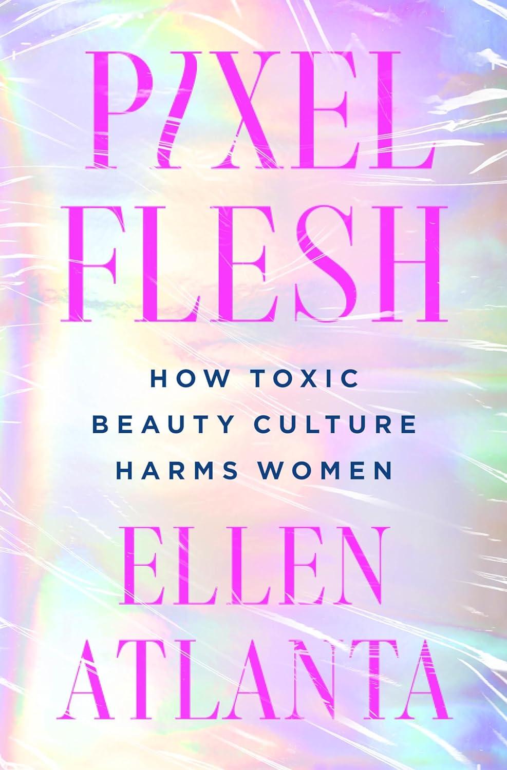 Pixel Flesh: How Toxic Beauty Culture Harms Women book cover