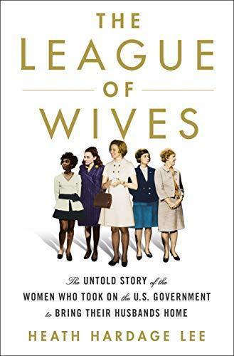 The League of Wives: The Untold Story of the Women Who Took on the U.S. Government to Bring Their Husbands Home book cover