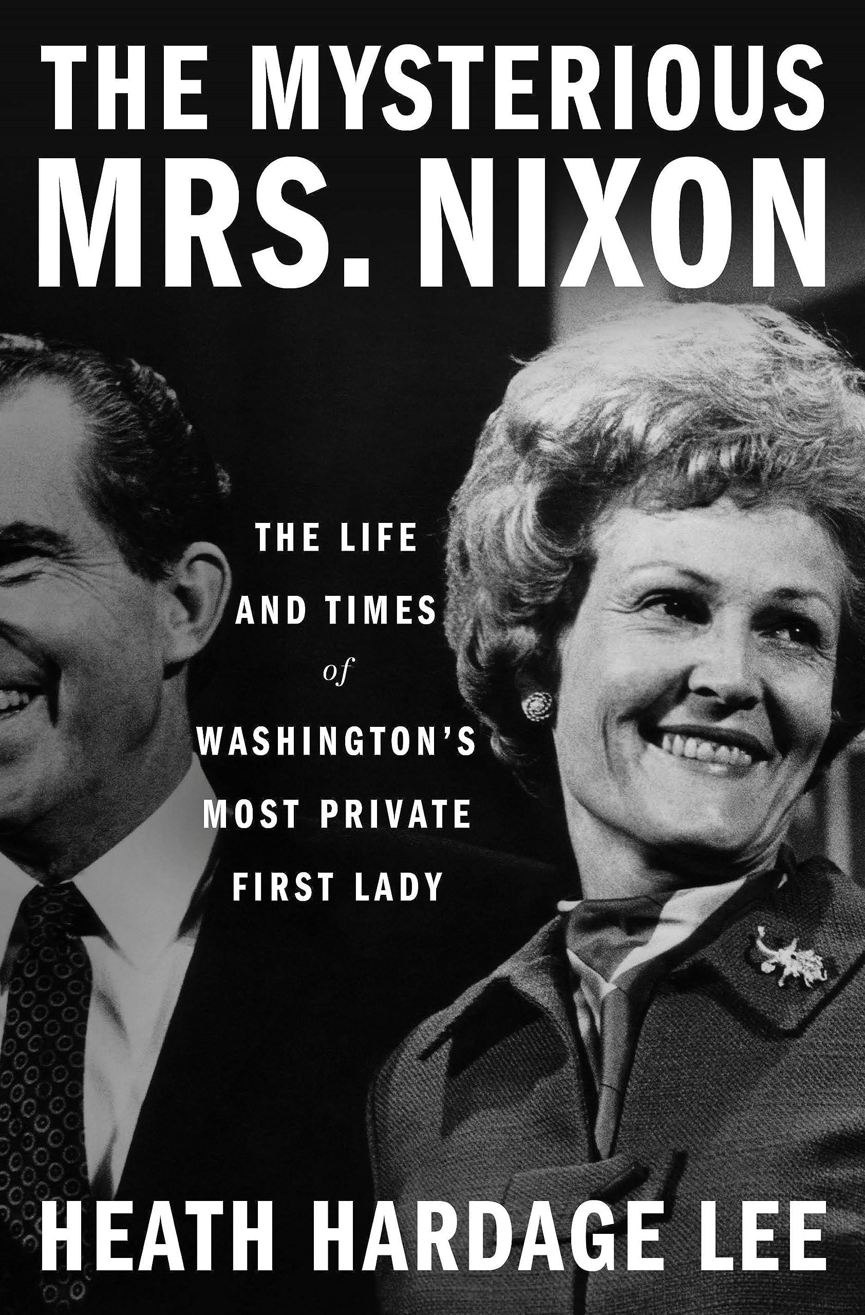 The Mysterious Mrs. Nixon: The Life and Times of Washington’s Most Private First Lady book cover