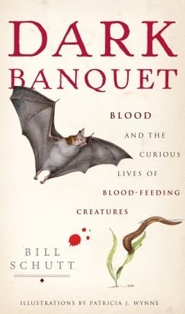 Dark Banquet: Blood and the Curious Lives of Blood-Feeding Creatures book cover