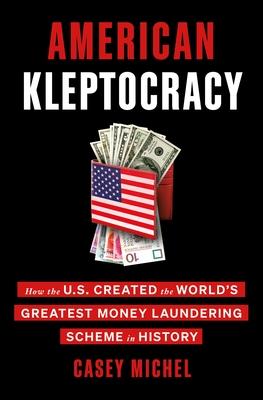 American Kleptocracy: How the U.S. Created the World's Greatest Money Laundering Scheme in History book cover