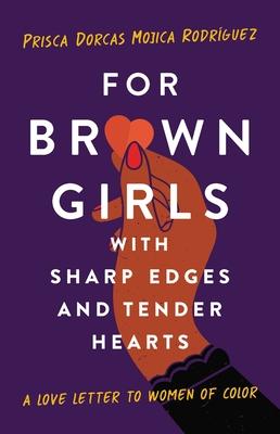 For Brown Girls with Sharp Edges and Tender Hearts: A Love Letter to Women of Color book cover