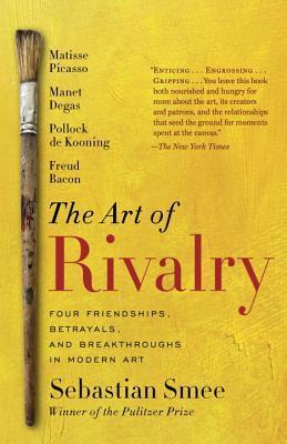 The Art of Rivalry: Four Friendships, Betrayals, and Breakthroughs in Modern Art book cover