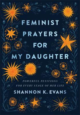 Feminist Prayers for My Daughter: Powerful Petitions for Every Stage of Her Life book cover