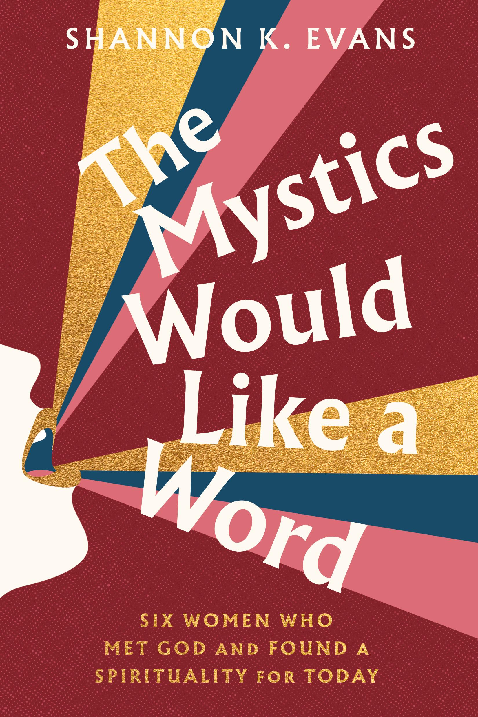 The Mystics Would Like a Word: Six Women Who Met God and Found a Spirituality for Today book cover