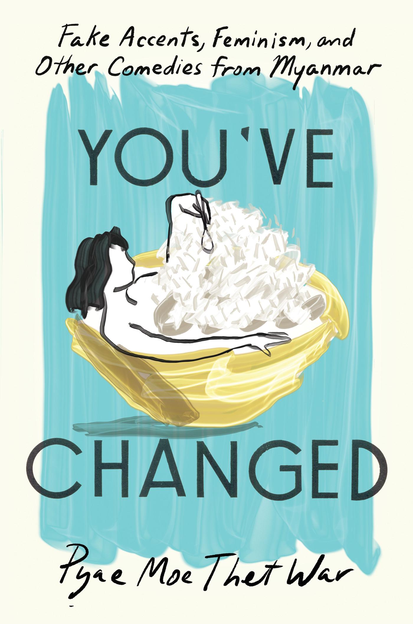 You've Changed: Fake Accents, Feminism, and Other Comedies from Myanmar book cover