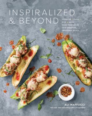 Inspiralized and Beyond: Spiralize, Chop, Rice, and Mash Your Vegetables into Creative, Craveable Meals: A Cookbook book cover