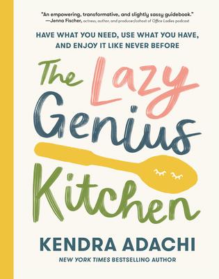 The Lazy Genius Kitchen: Have What You Need, Use What You Have, and Enjoy It Like Never Before book cover