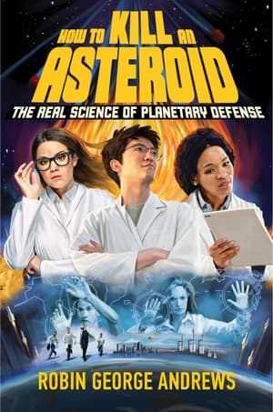 How to Kill an Asteroid: The Real Science of Planetary Defense book cover