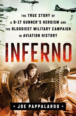 Inferno: The True Story of a B-17 Gunner's Heroism and the Bloodiest Military Campaign in Aviation History book cover