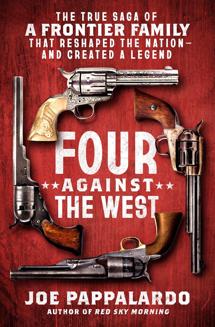 Four Against the West: The True Saga of a Frontier Family That Reshaped the Nation―and Created a Legend book cover