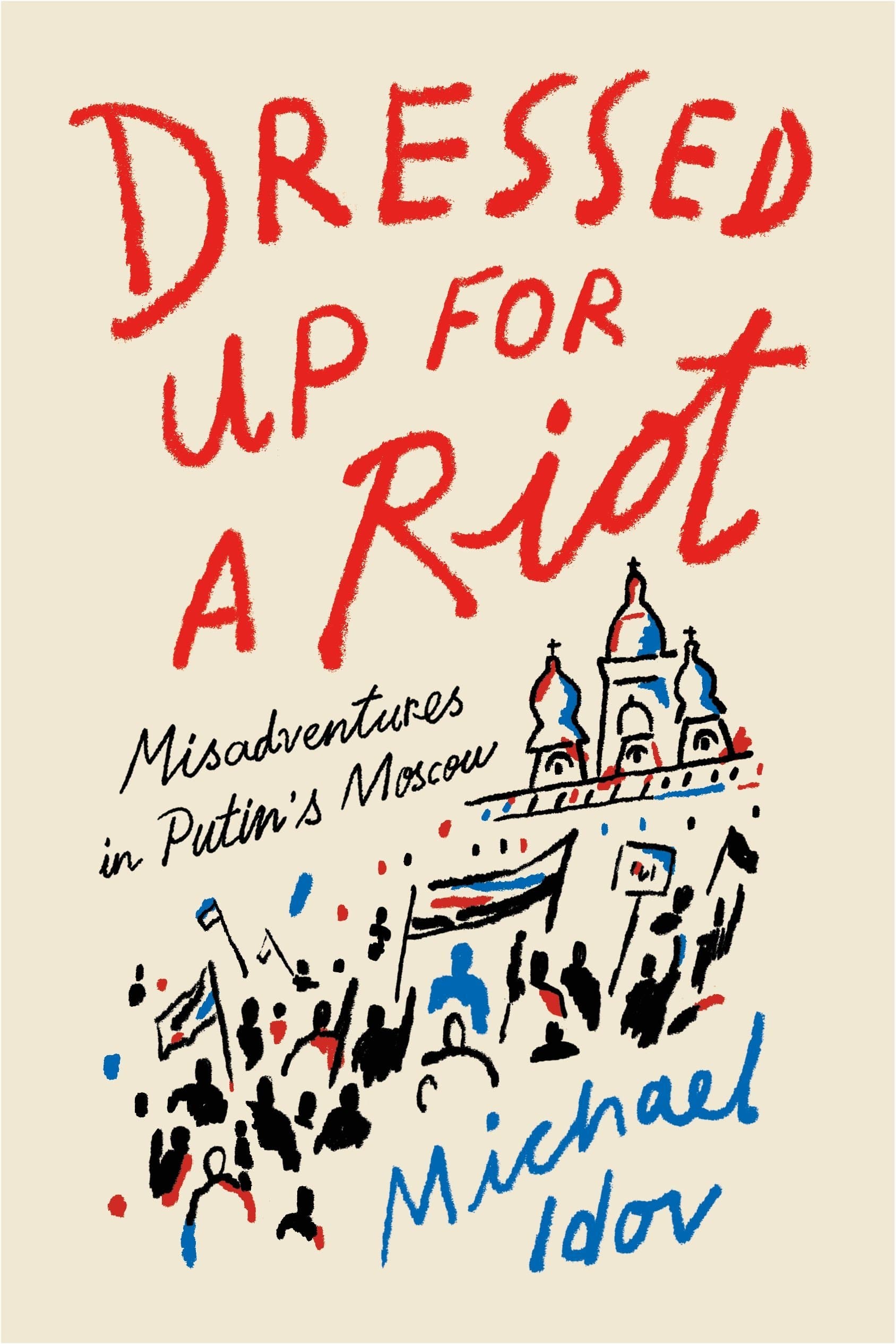 Dressed Up for a Riot: Misadventures in Putin's Moscow book cover