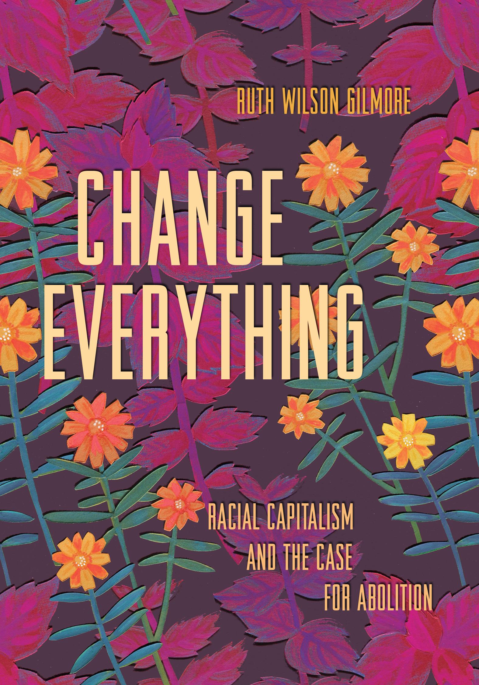 Change Everything: Racial Capitalism and the Case for Abolition book cover