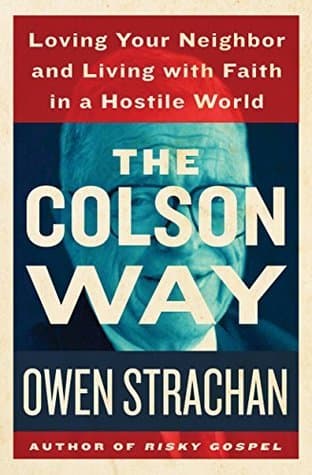 The Colson Way: Loving Your Neighbor and Living with Faith in a Hostile World book cover