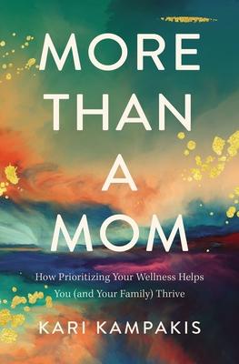More Than a Mom: How Prioritizing Your Wellness Helps You (and Your Family) Thrive book cover