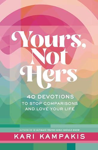 Yours, Not Hers: 40 Devotions to Stop Comparisons and Love Your Life book cover