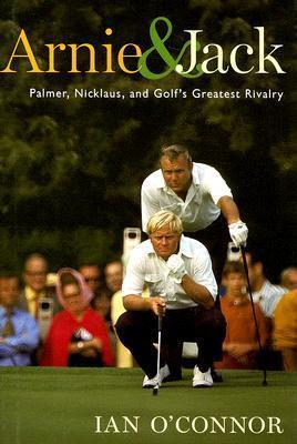 Arnie & Jack: Palmer, Nicklaus, and Golf's Greatest Rivalry book cover