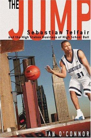 The Jump: Sebastian Telfair and the High-Stakes Business of High School Ball book cover