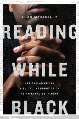 Reading While Black: African American Biblical Interpretation as an Exercise in Hope book cover