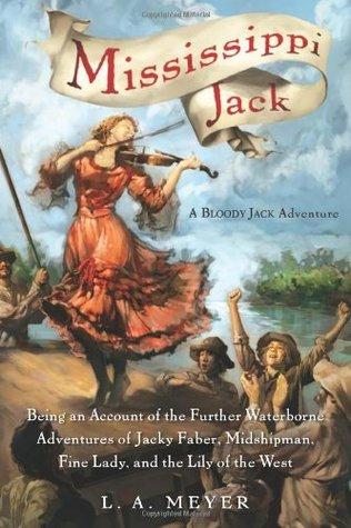 Mississippi Jack: Being an Account of the Further Waterborne Adventures of Jacky Faber, Midshipman, Fine Lady, and Lily of the West book cover