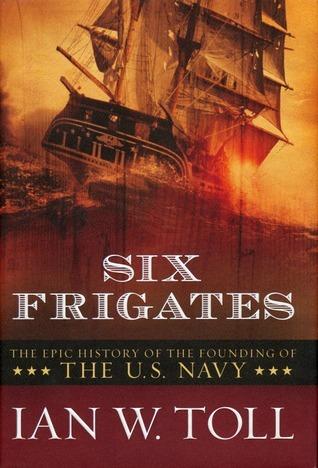 Six Frigates: The Epic History of the Founding of the U. S. Navy book cover