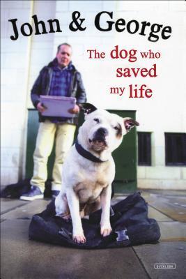John & George: The Dog Who Saved My Life