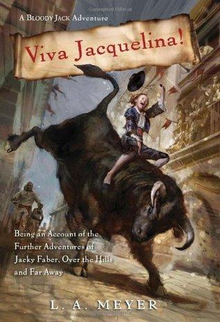 Viva Jacquelina! Being an Account of the Further Adventures of Jacky Faber, Over the Hills and Far Away book cover