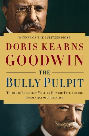The Bully Pulpit: Theodore Roosevelt, William Howard Taft, and the Golden Age of Journalism book cover