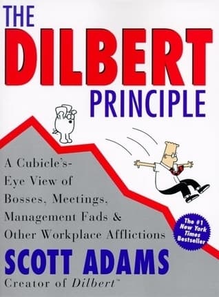 The Dilbert Principle: A Cubicle's-Eye View of Bosses, Meetings, Management Fads & Other Workplace Afflictions book cover