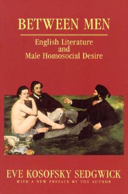 Between Men: English Literature and Male Homosocial Desire book cover