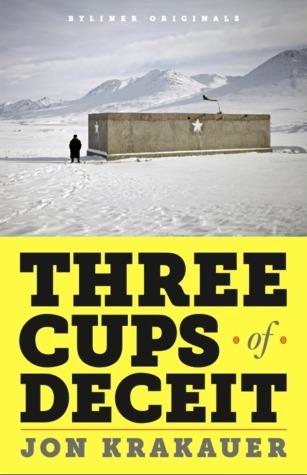 Three Cups of Deceit: How Greg Mortenson, Humanitarian Hero, Lost His Way