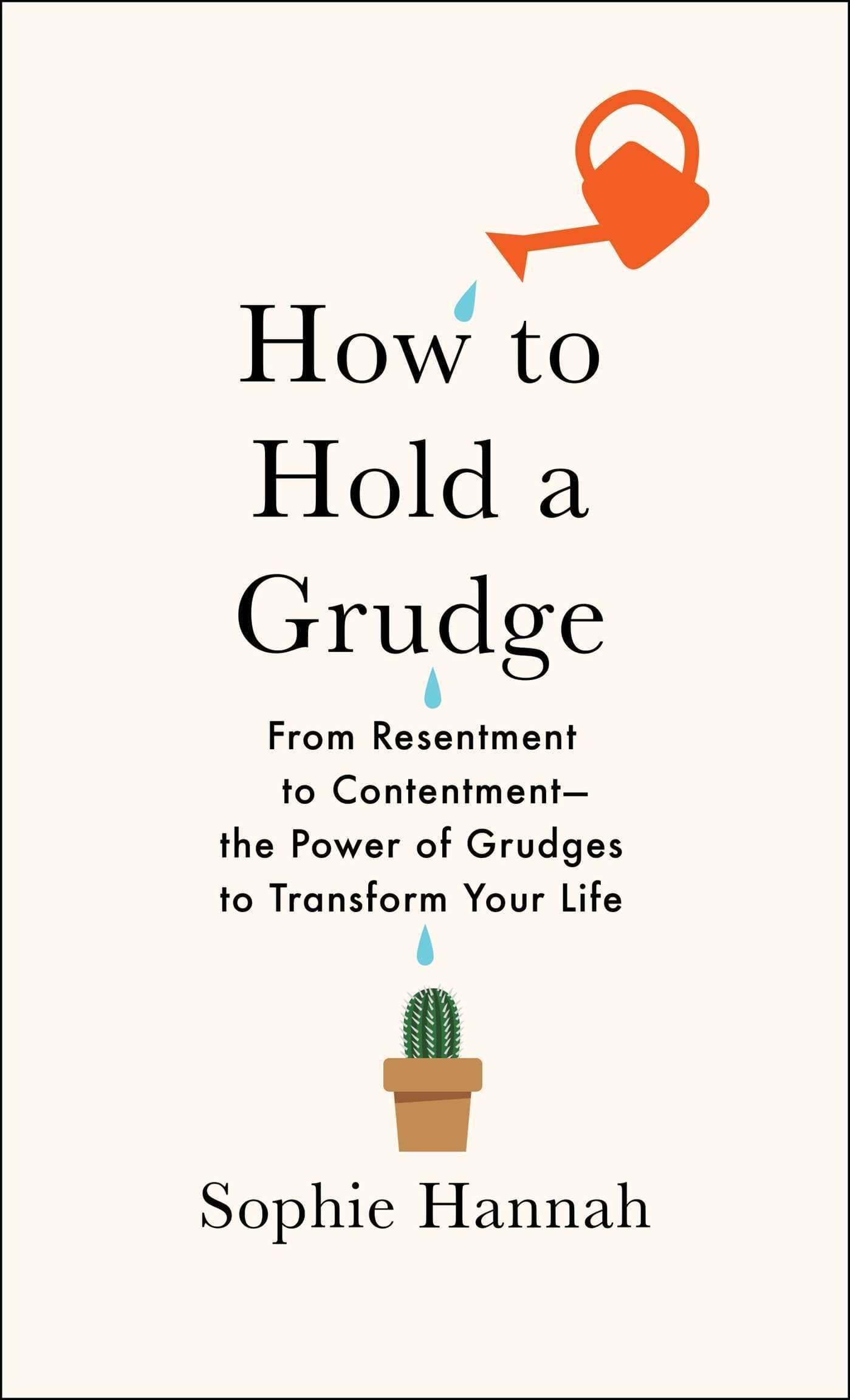 How to Hold a Grudge: From Resentment to Contentment―The Power of Grudges to Transform Your Life book cover