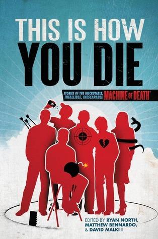 This is How You Die: Stories of the Inscrutable, Infallible, Inescapable Machine of Death