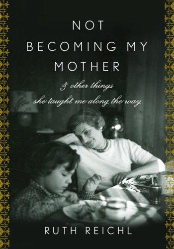 Not Becoming My Mother: and Other Things She Taught Me Along the Way book cover