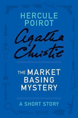 The Market Basing Mystery: a Hercule Poirot Short Story book cover