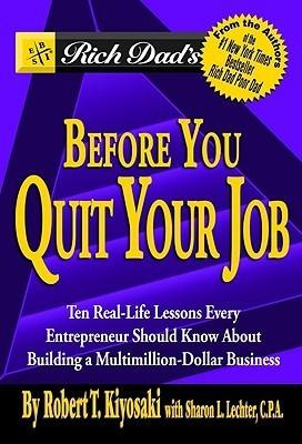 Rich Dad's Before You Quit Your Job: 10 Real-Life Lessons Every Entrepreneur Should Know About Building a Multimillion-Dollar Business book cover